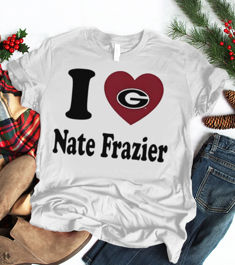 I Love Nate Frazier Georgia Bulldogs Football T-Shirt