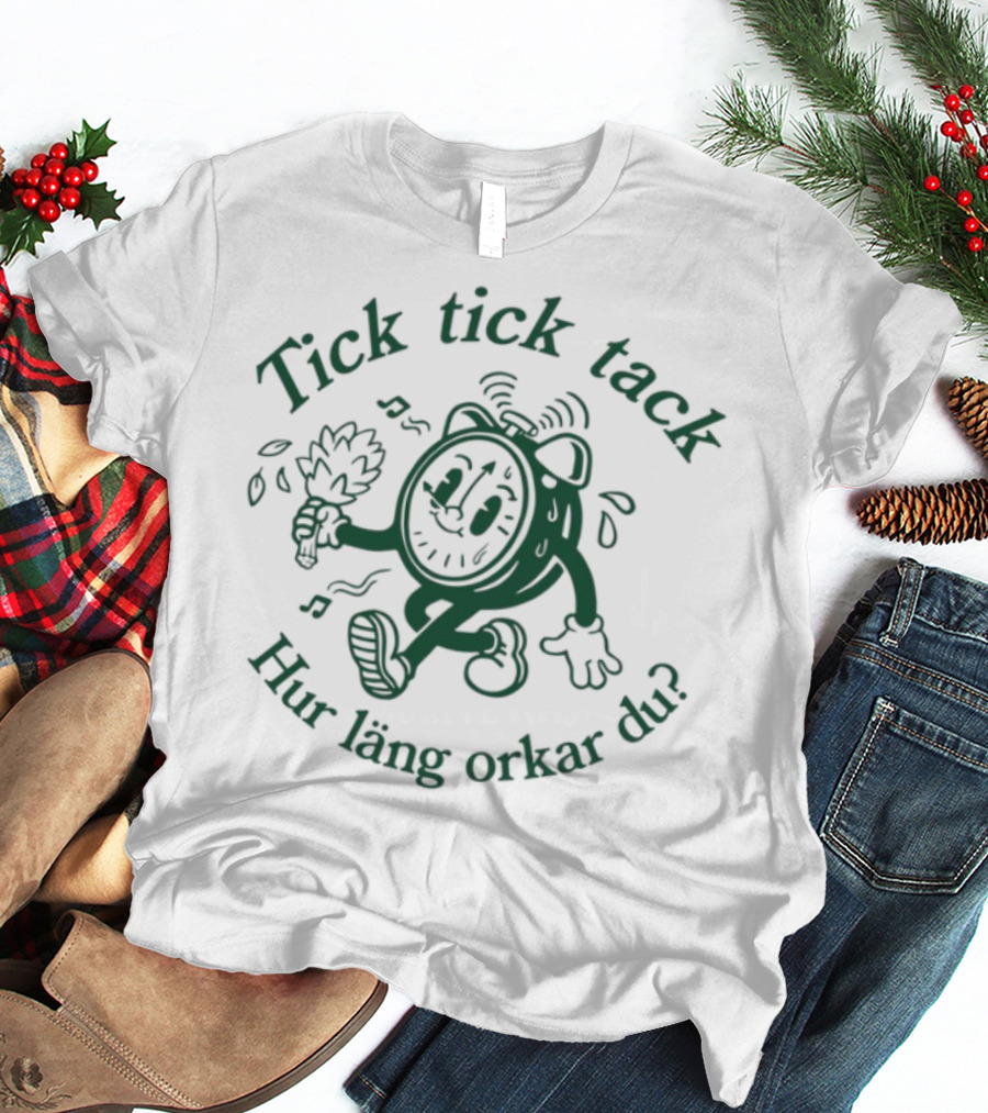 Tick Tick Tack Hur Läng Orkar Du Cartoon Character T-Shirt