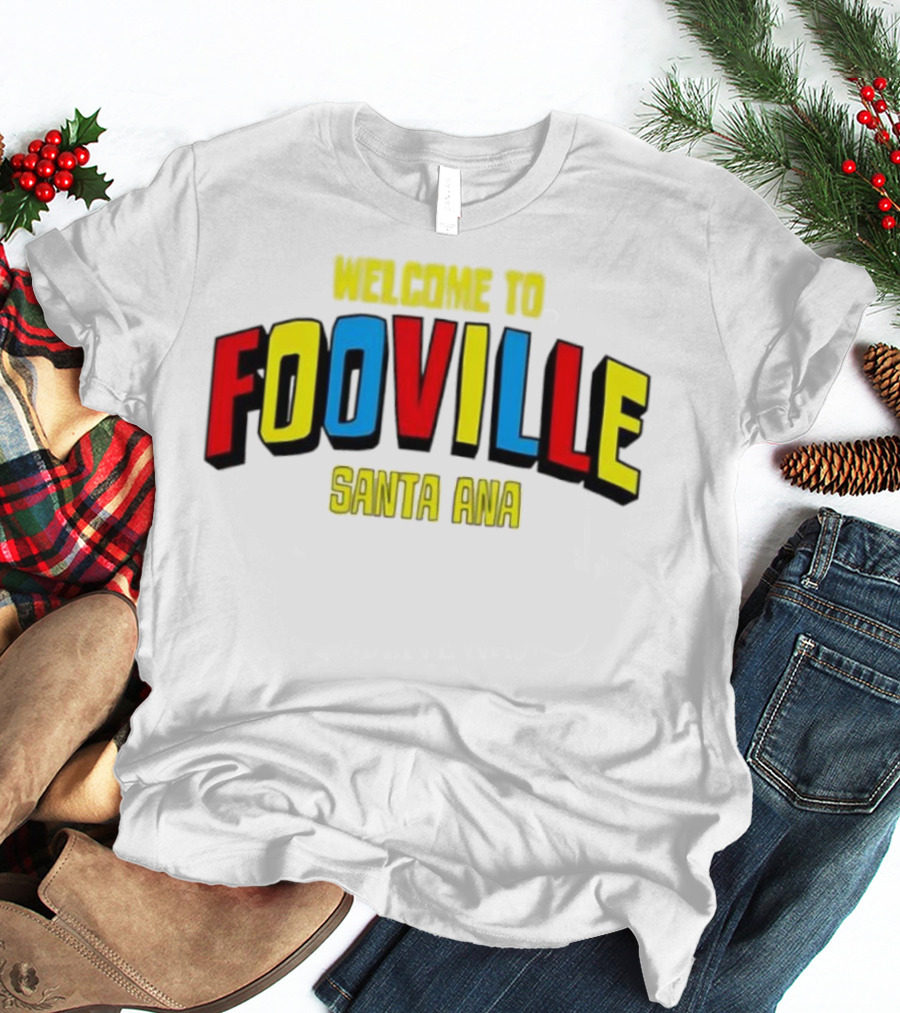 Welcome To Fooville Santa Ana Bold Colorful Text T-Shirt
