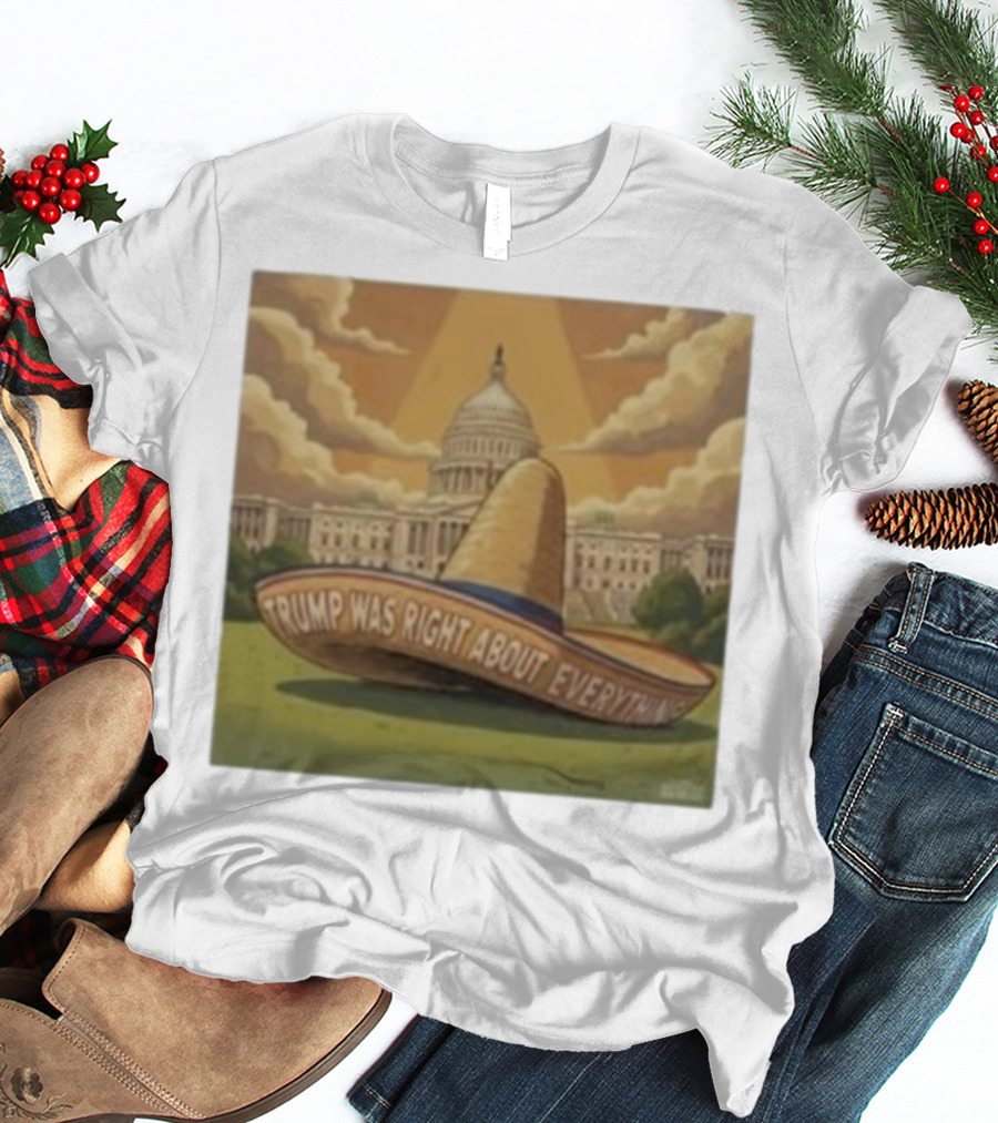 Trump Was Right About Everything Sombrero In Front Of US Capitol With Clouds And Sunbeam T-Shirt