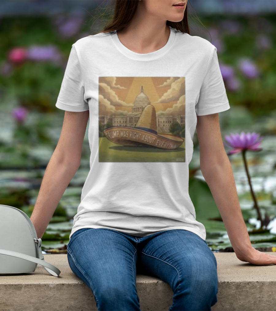 Trump Was Right About Everything Sombrero In Front Of US Capitol With Clouds And Sunbeam T-Shirt