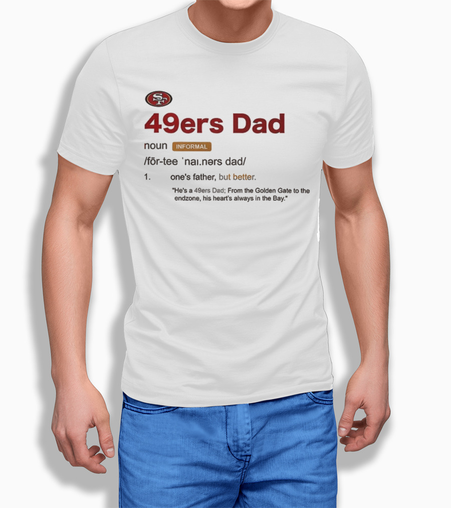 49ers Dad Noun Definition One's Father But Better Bay Area Golden Gate Endzone T-Shirt
