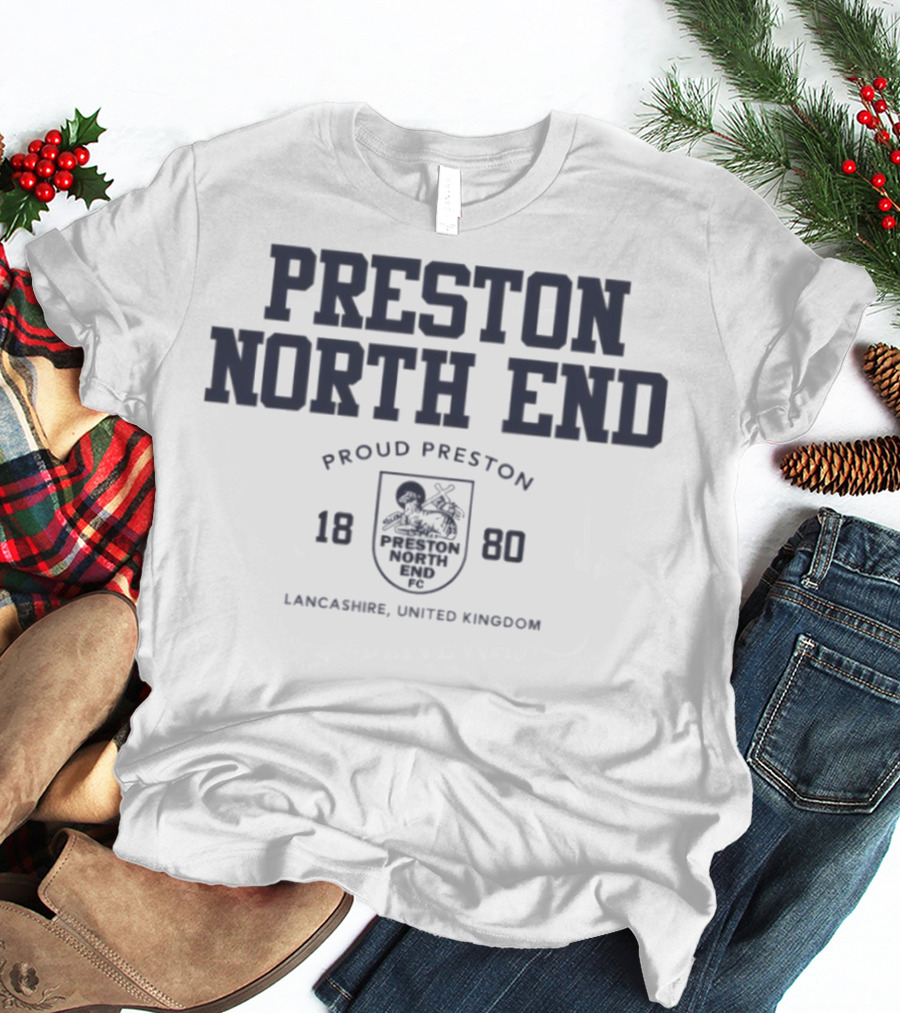 Preston North End Proud Preston 1880 Lancashire United Kingdom T-Shirt