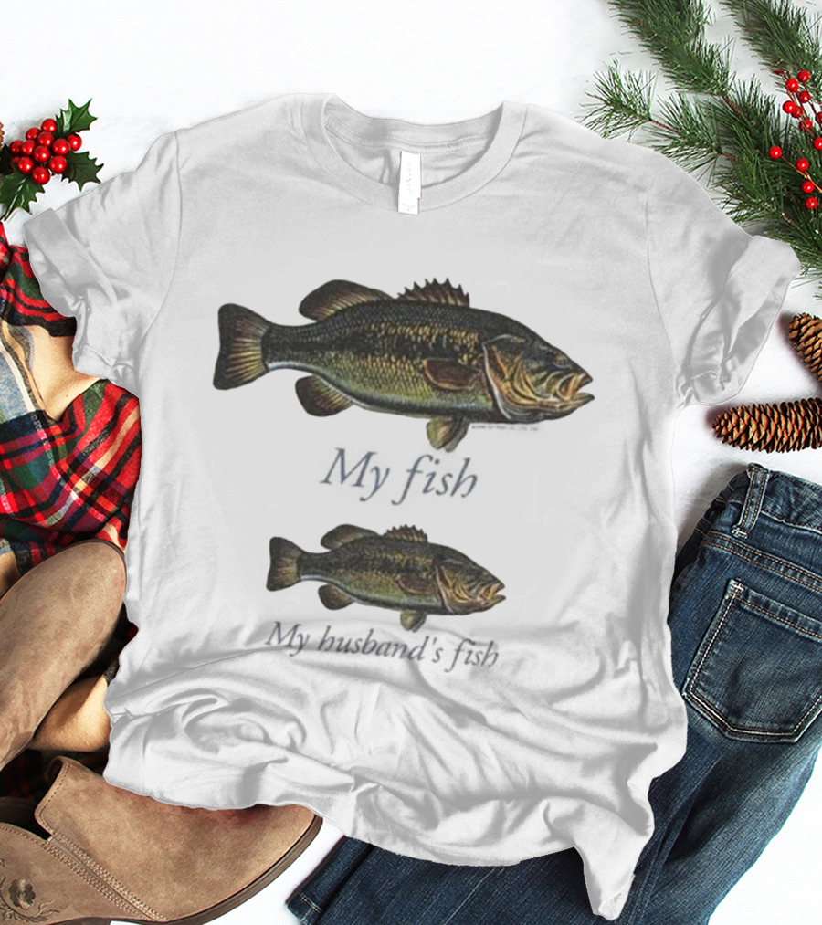 My Fish My Husband’s Fish Fishing Humor T-Shirt