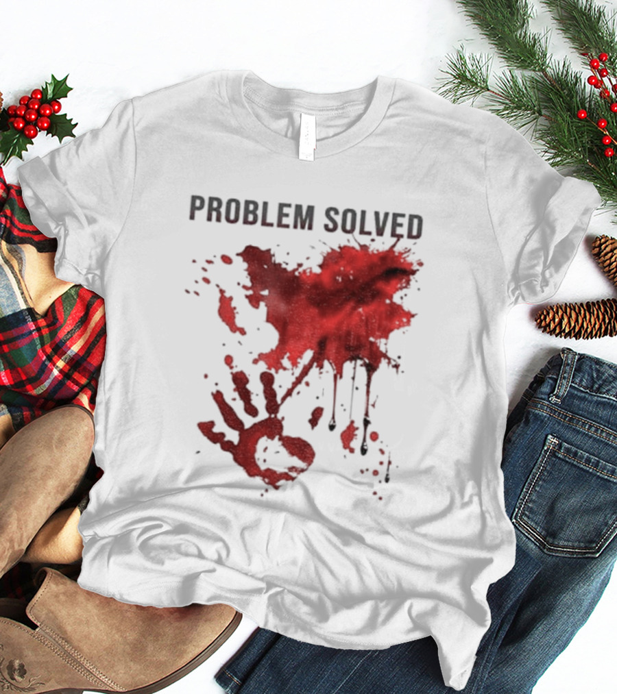 Problem Solved Bloody Handprint And Splatter Design T-Shirt