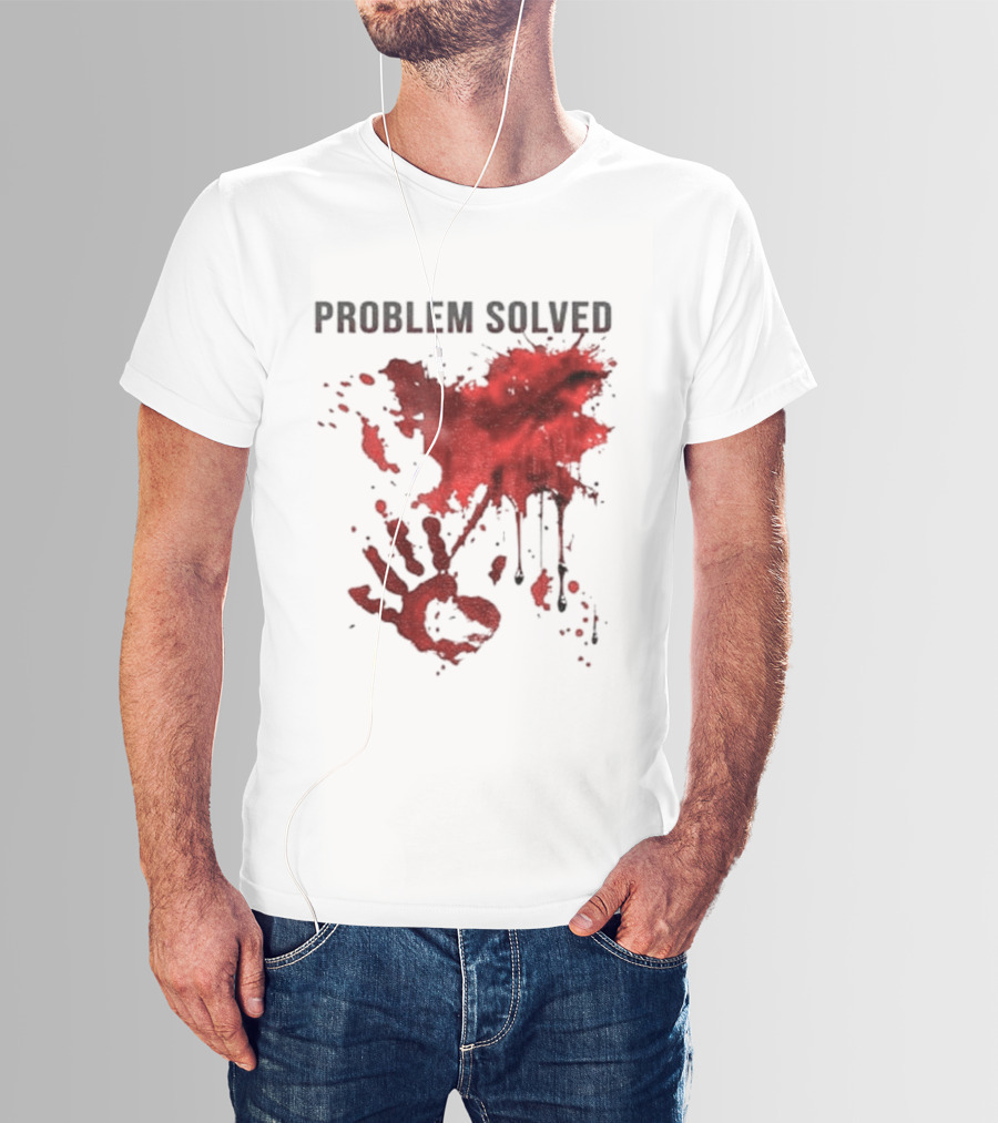 Problem Solved Bloody Handprint And Splatter Design T-Shirt
