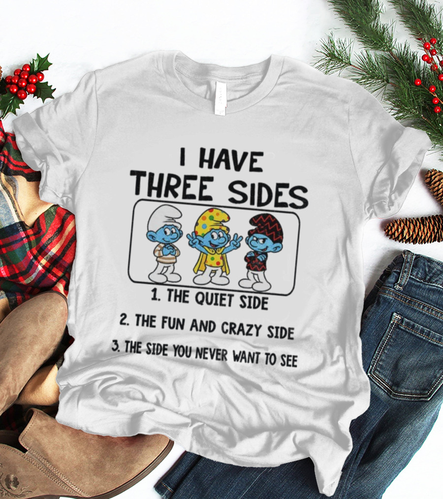 Smurf I Have Three Sides The Quiet The Fun Crazy The Side You Never Want To See T-Shirt