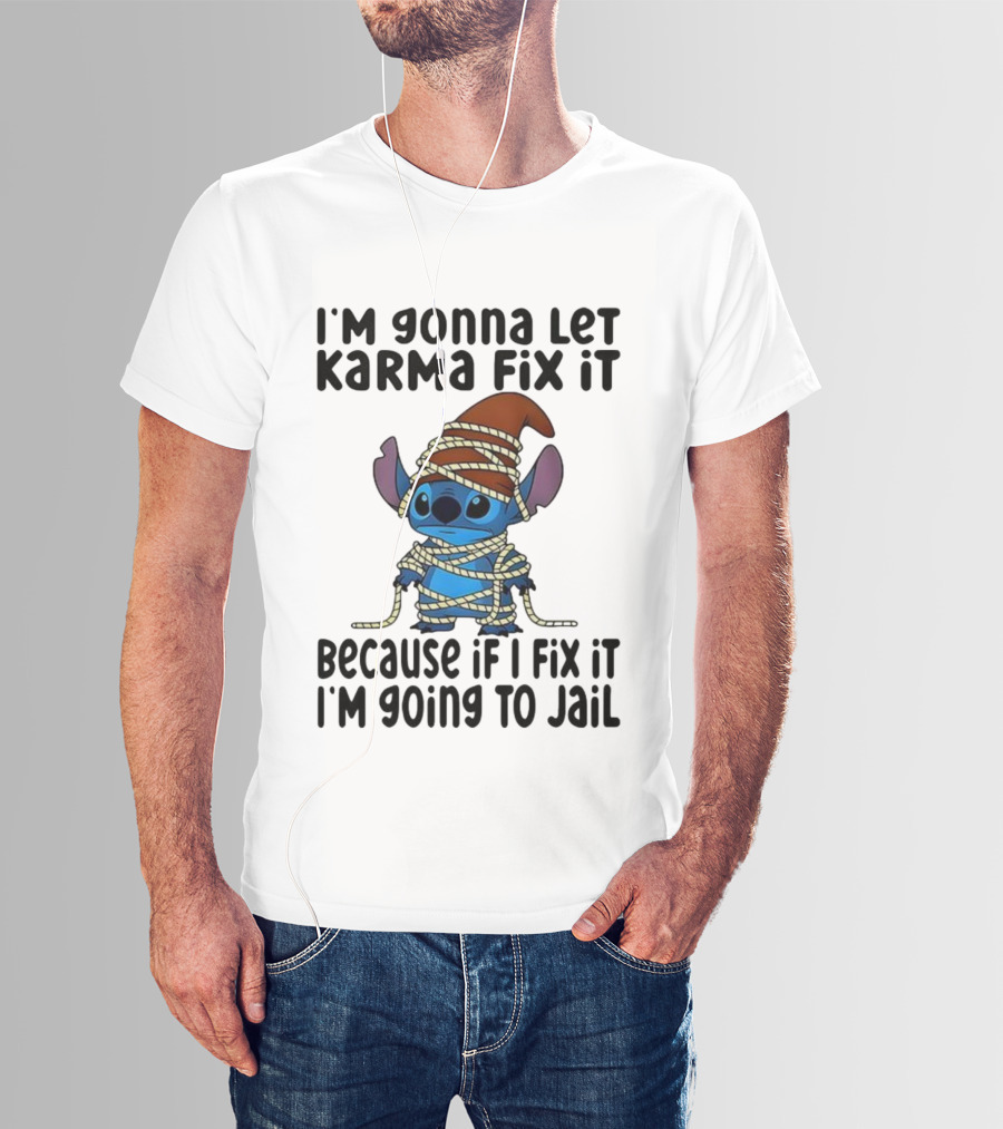 I'm Gonna Let Karma Fix It Because If I Fix It I'm Going To Jail Stitch T-Shirt