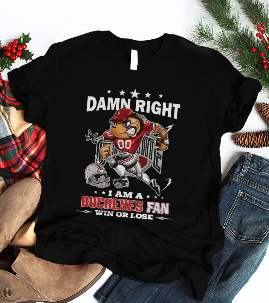 Damn Right I Am A Buckeyes Fan Win Or Lose Brutus Buckeye Ohio State T-Shirt