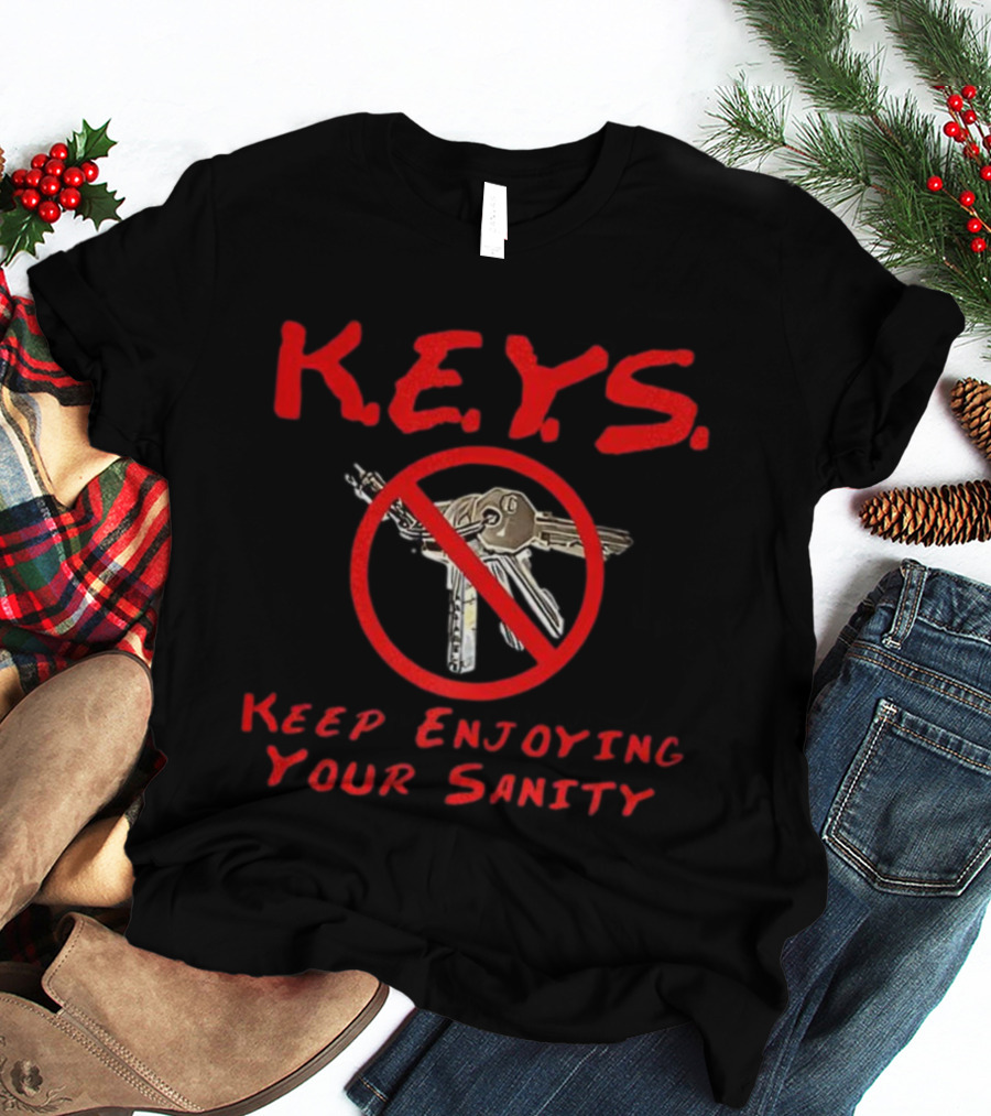 K.E.Y.S No Keys Symbol Keep Enjoying Your Sanity T-Shirt