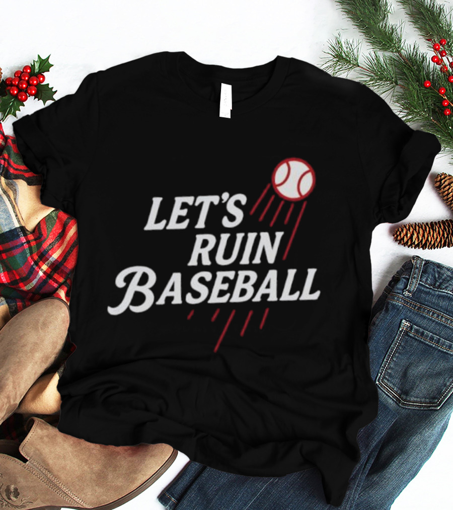 Los Angeles Dodgers Let's Ruin Baseball Bold Statement With Baseball Graphic T-Shirt