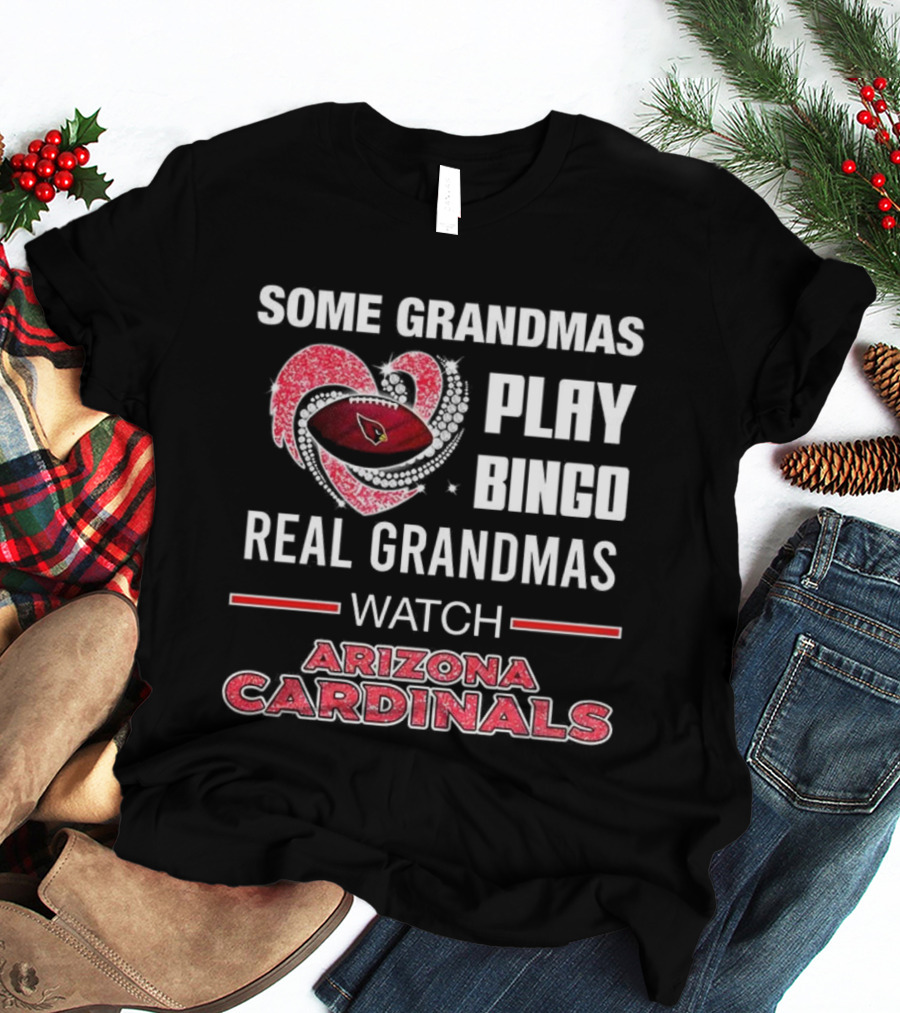 Some Grandmas Play Bingo Real Grandmas Arizona Cardinals Football T-Shirt