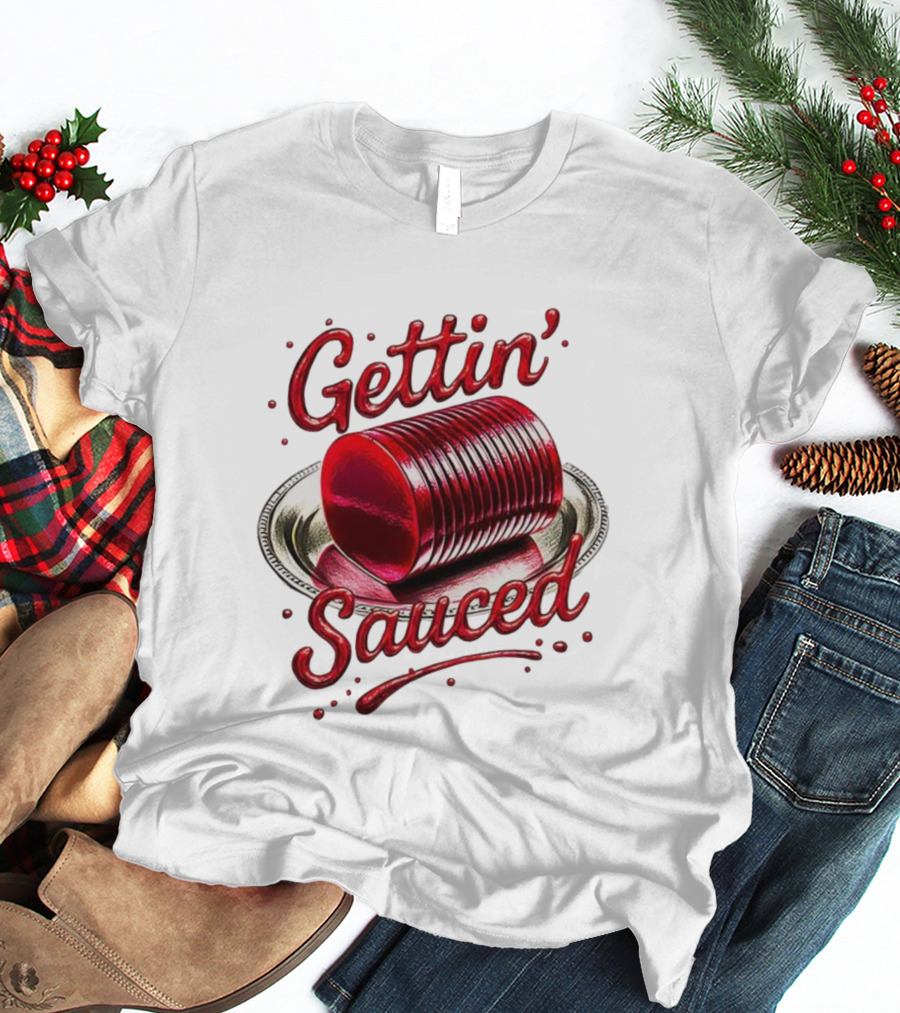 Gettin Sauced Cranberry Sauce Can Thanksgiving Humor T-Shirt