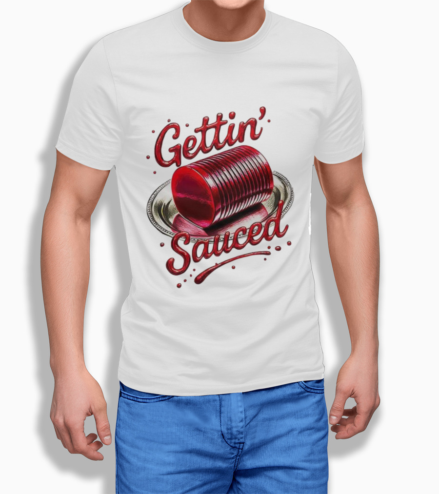 Gettin Sauced Cranberry Sauce Can Thanksgiving Humor T-Shirt