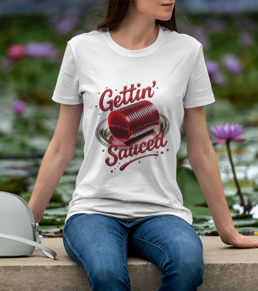 Gettin Sauced Cranberry Sauce Can Thanksgiving Humor T-Shirt