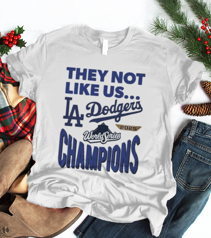 They Not Like Us Los Angeles Dodgers 2025 World Series Champions T-Shirt