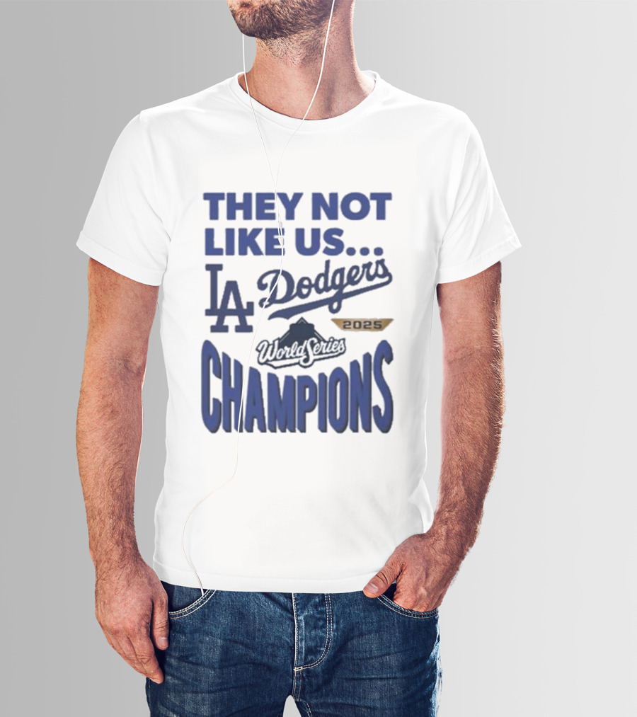 They Not Like Us Los Angeles Dodgers 2025 World Series Champions T-Shirt
