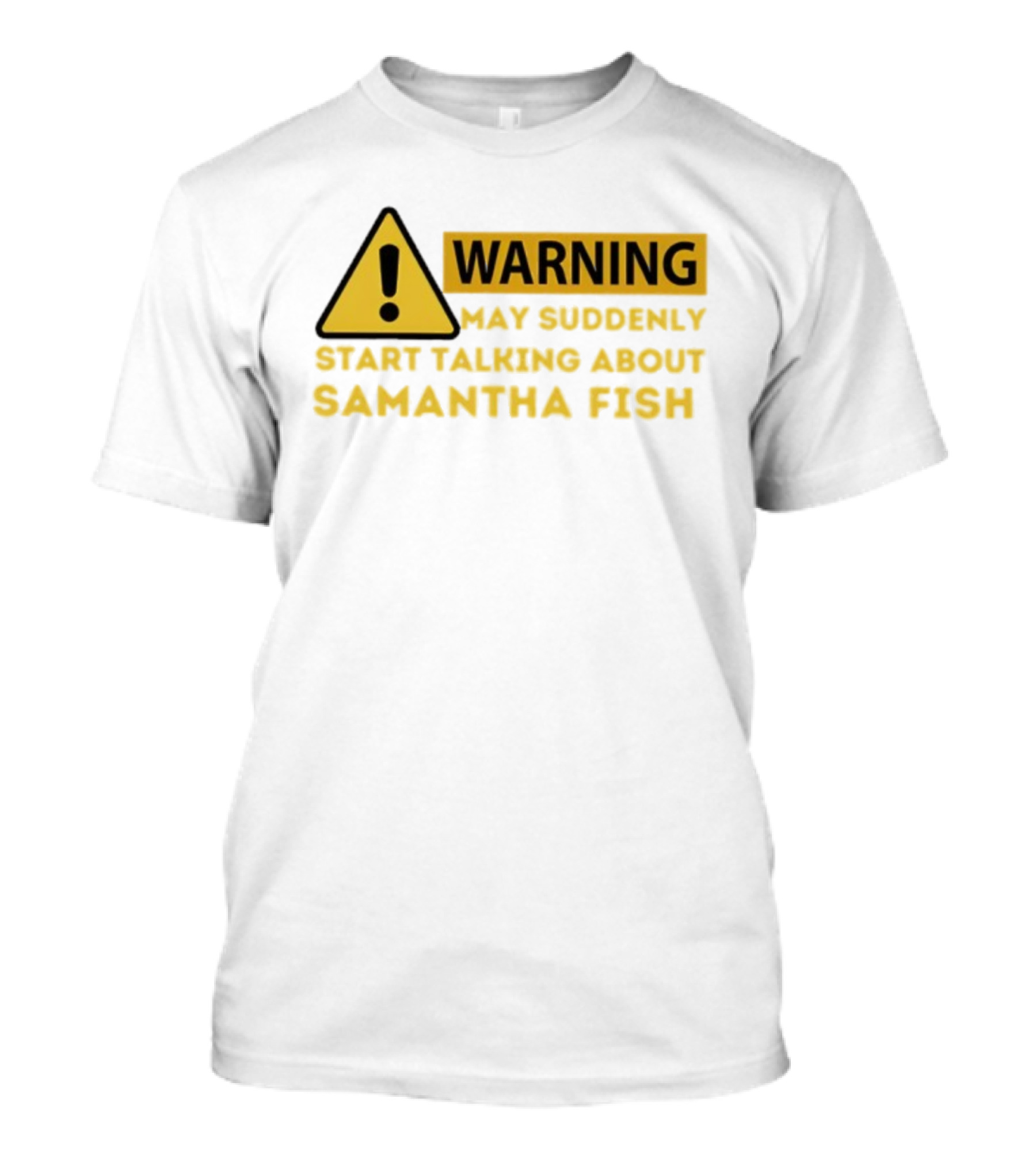 Warning May Suddenly Start Talking About Samantha Fish Sign T-Shirt