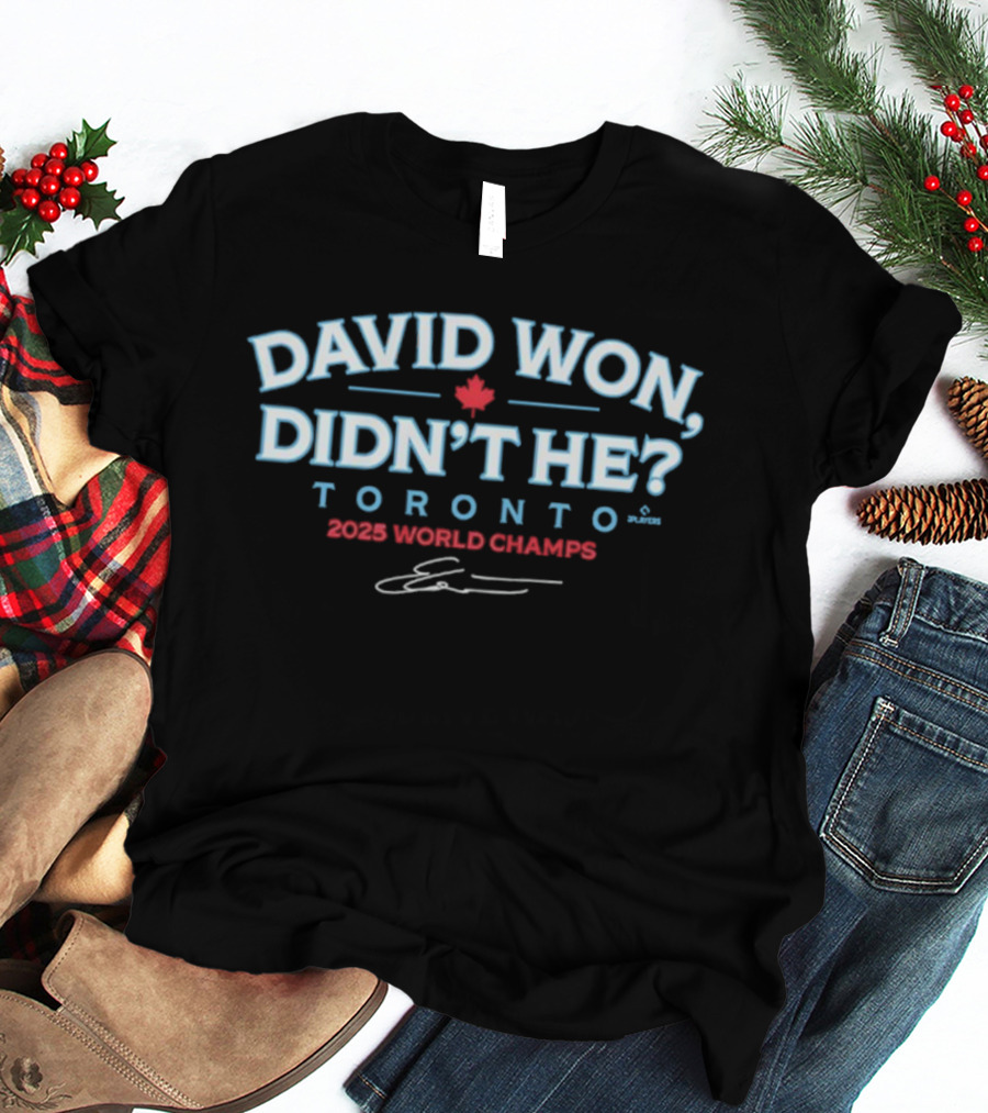 David Won Didn't He Toronto 2025 World Champs Signature T-Shirt