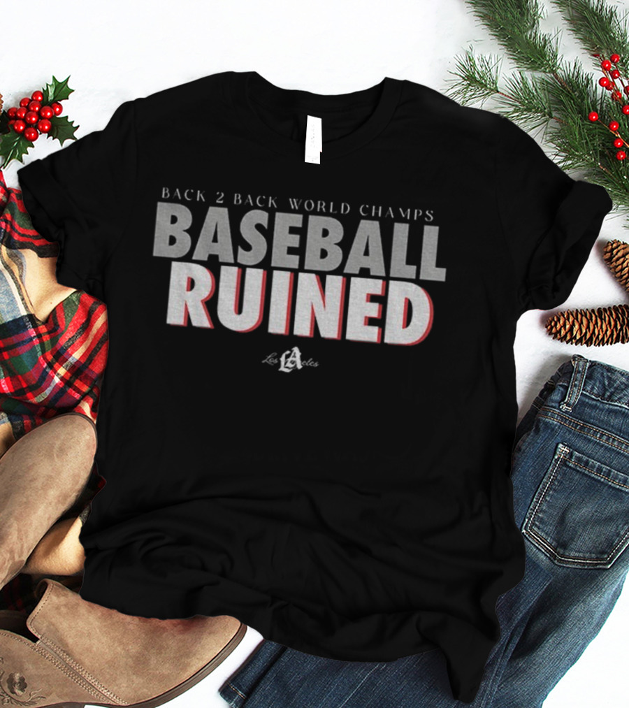 Back 2 Back World Champs Baseball Ruined Los Angeles Dodgers T-Shirt