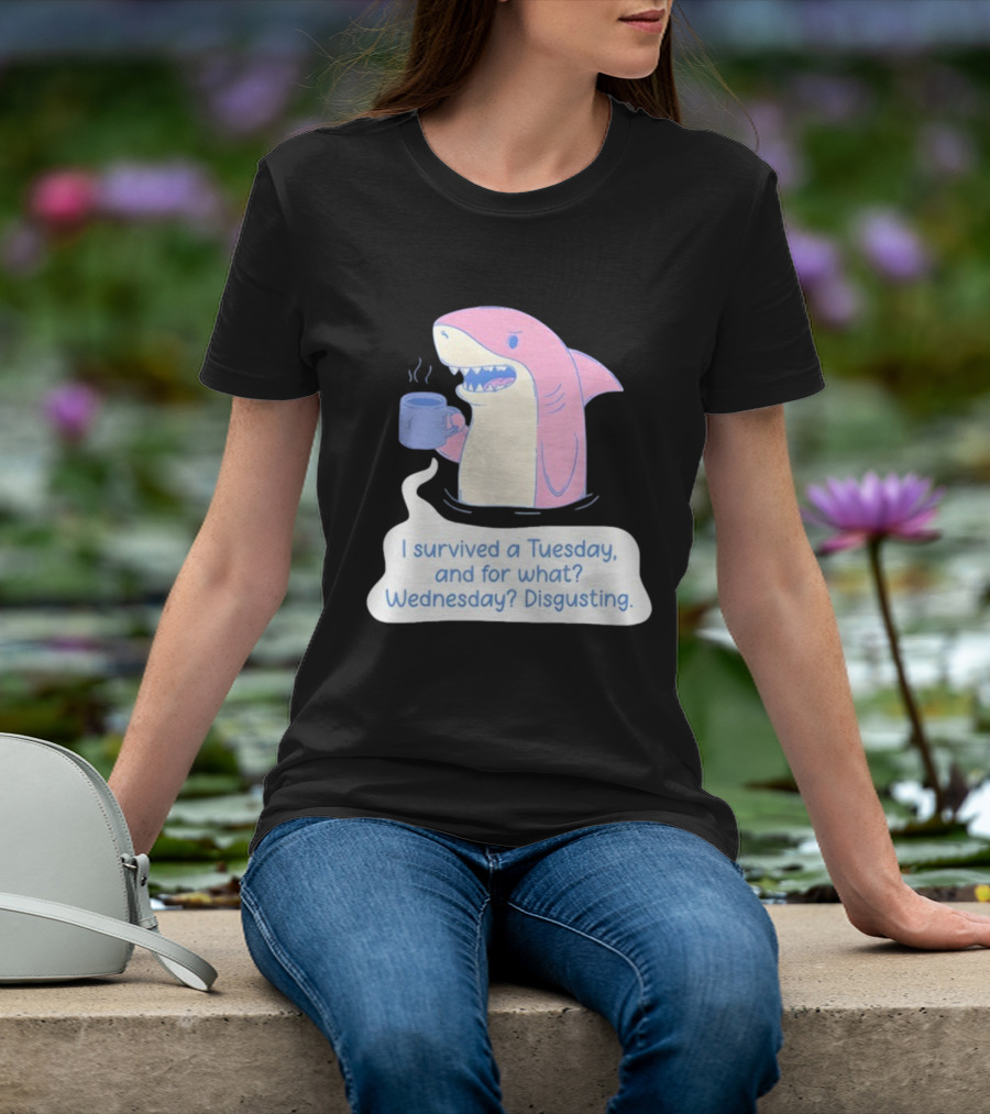 I Survived A Tuesday Shark Coffee Humor Wednesday Disgusting T-Shirt