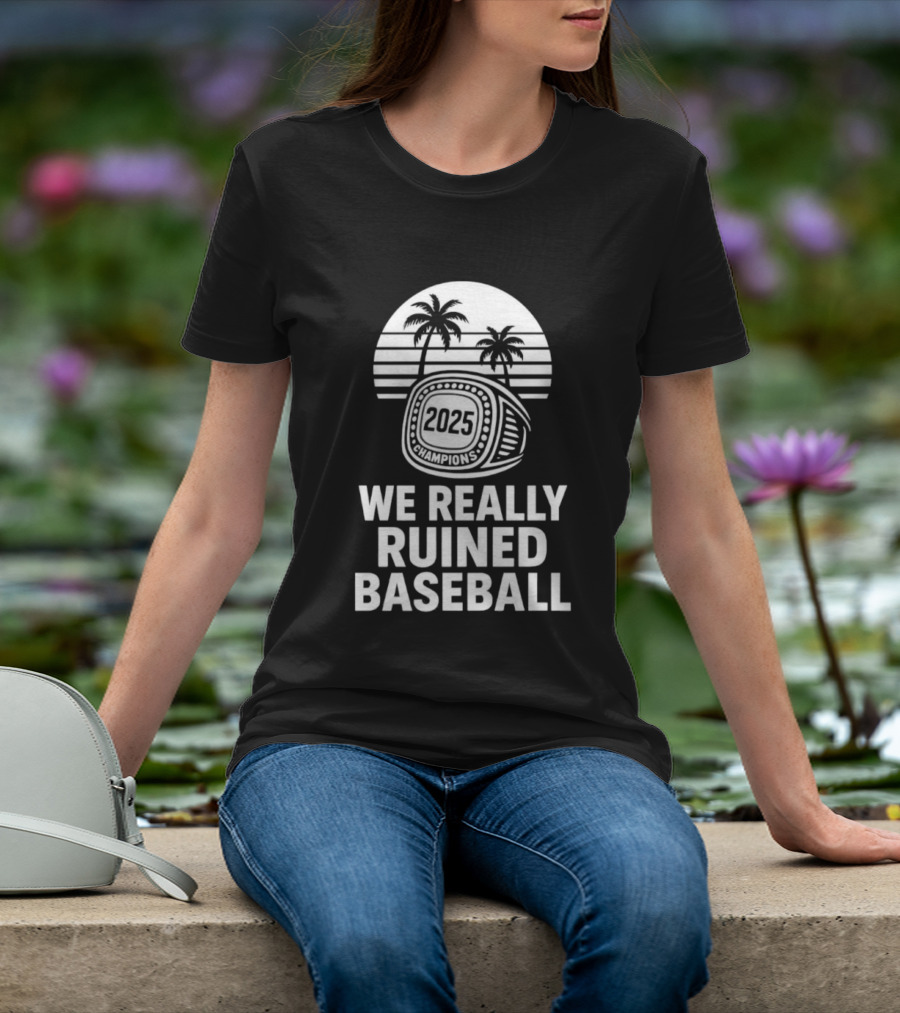 We Really Ruined Baseball 2025 Champions Ring Palms T-Shirt