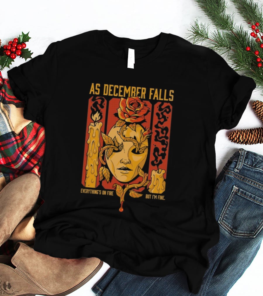 As December Falls Everything’s On Fire But I’m Fine Candle Face And Roses T-Shirt