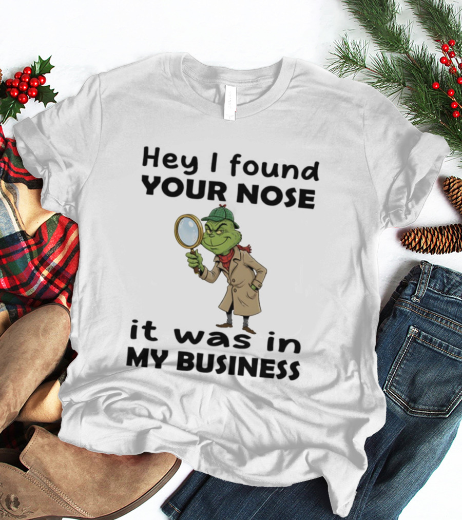 Grinch Hey I Found Your Nose It Was In My Business Merry Christmas Detective Outfit Magnifying Glass T-Shirt