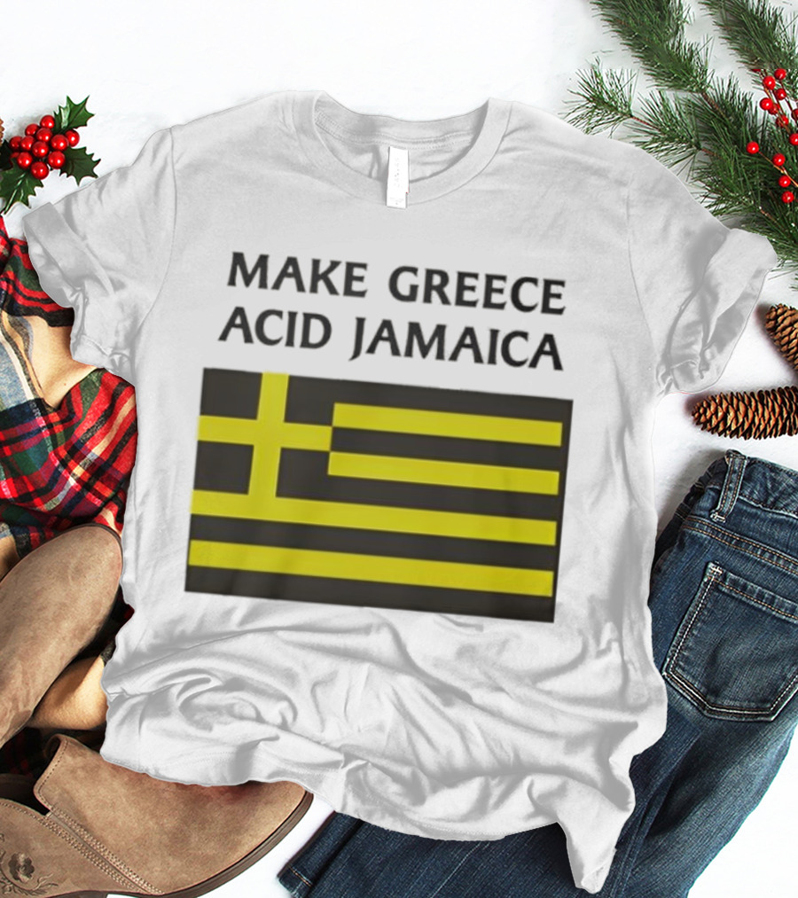 Make Greece Acid Jamaica Greece Flag Jamaica Flag T-Shirt