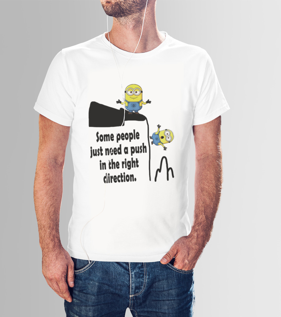 Minion Some People Just Need A Push In The Right Direction Funny Humor T-Shirt