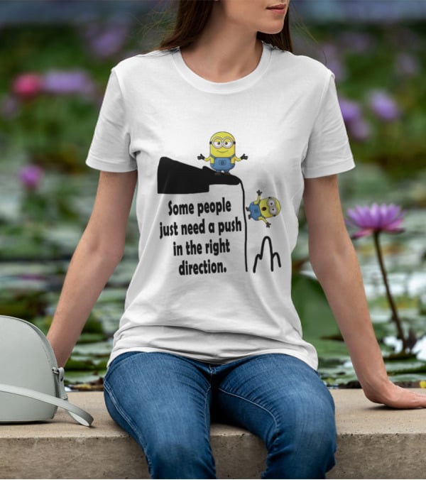 Minion Some People Just Need A Push In The Right Direction Funny Humor T-Shirt