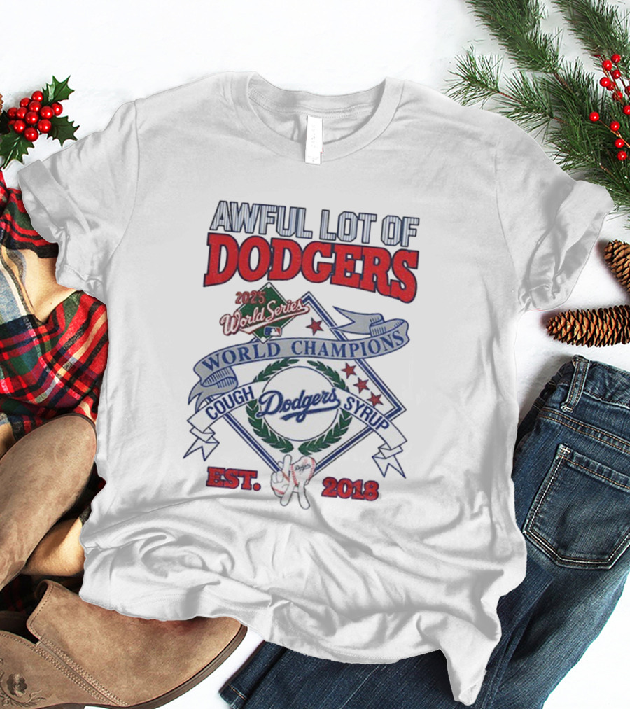 Awful Lot Of Dodgers Cough Syrup World Series Champions 2025 Los Angeles Dodgers Est 2018 T-Shirt
