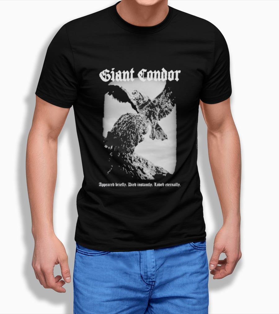 Giant Condor Godzilla Appeared Briefly Died Instantly Loved Eternally T-Shirt