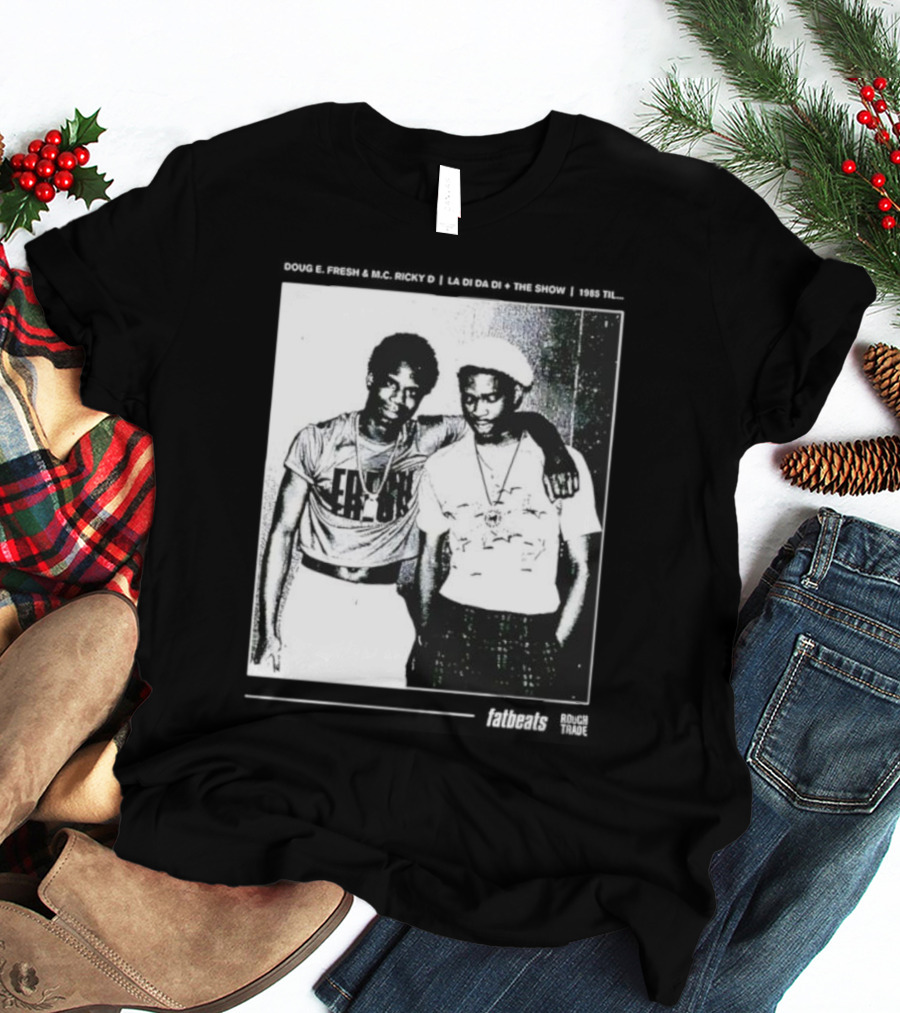 Doug E. Fresh MC Ricky D La Di Da Di 1985 Til Fatbeats The Show T-Shirt