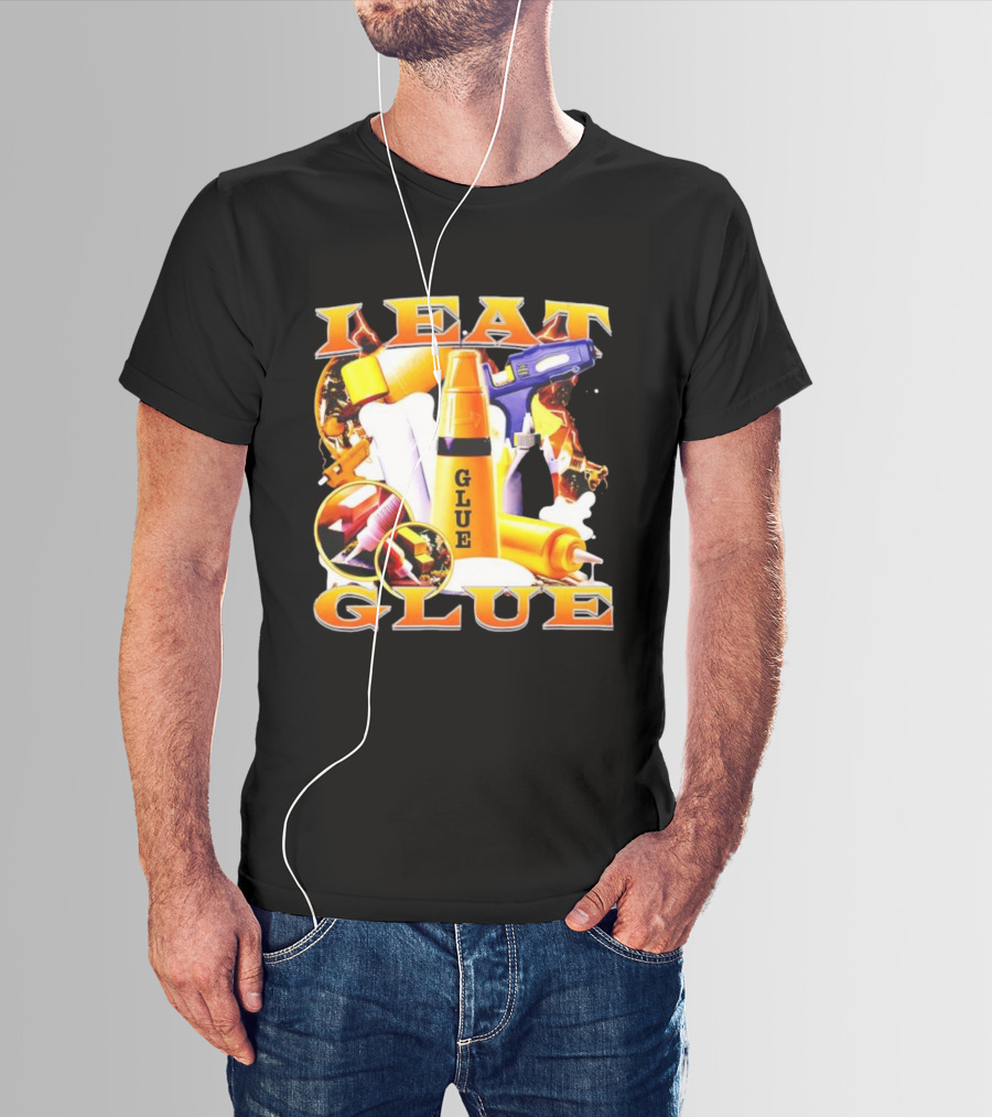 I Eat Glue With Glue Guns And Types Of Glue T-Shirt