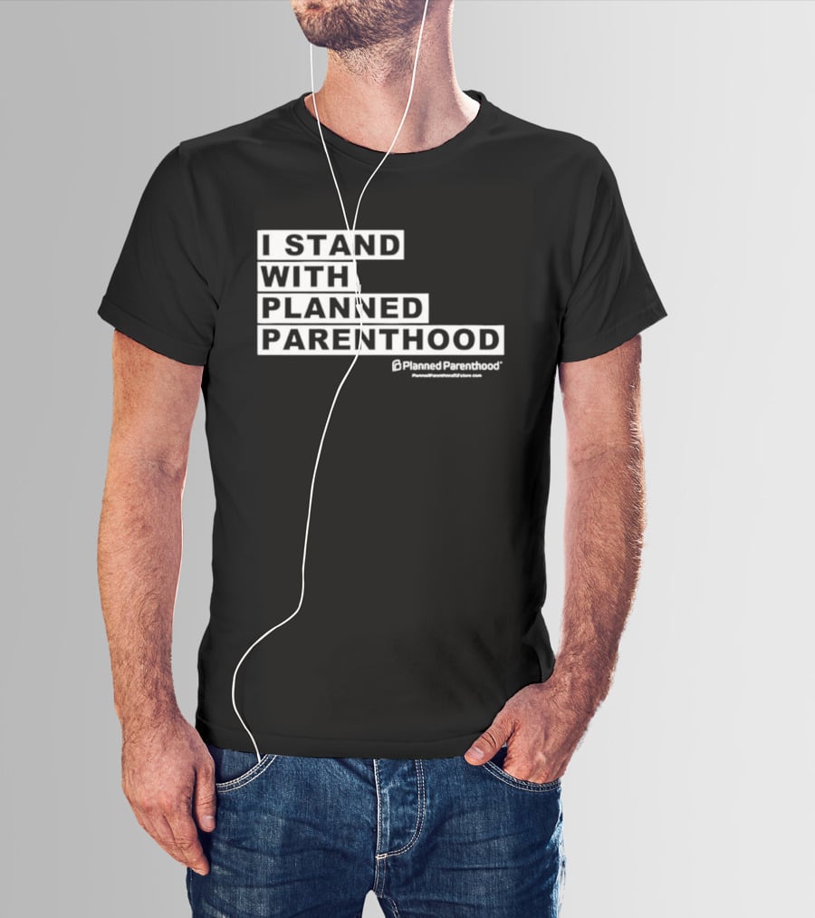 I Stand With Planned Parenthood Support Text White Bold Lettering T-Shirt