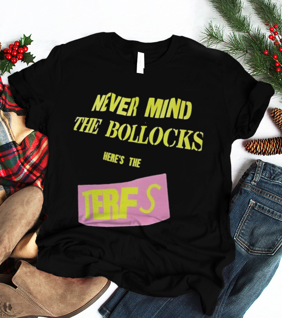 Never Mind The Bollocks Here's The Terfs Pink Patch T-Shirt