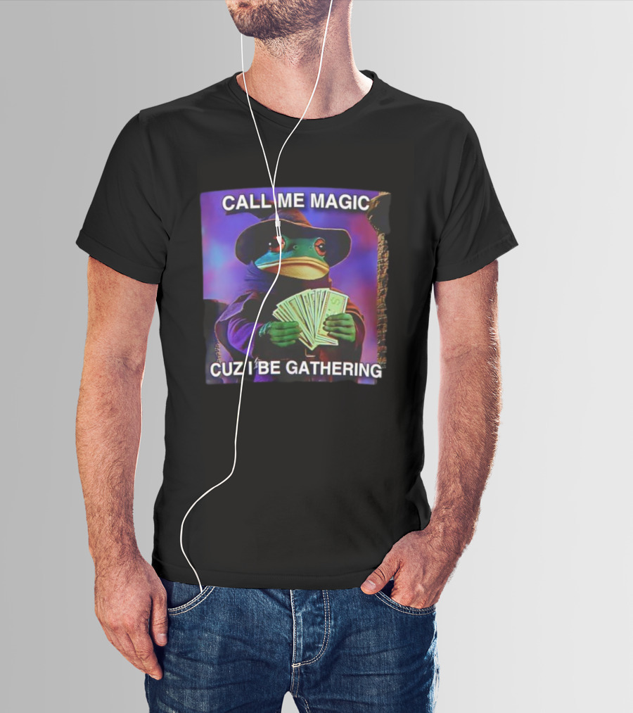 Call Me Magic Cuz I Be Gathering Frog Mage With Money Cards T-Shirt