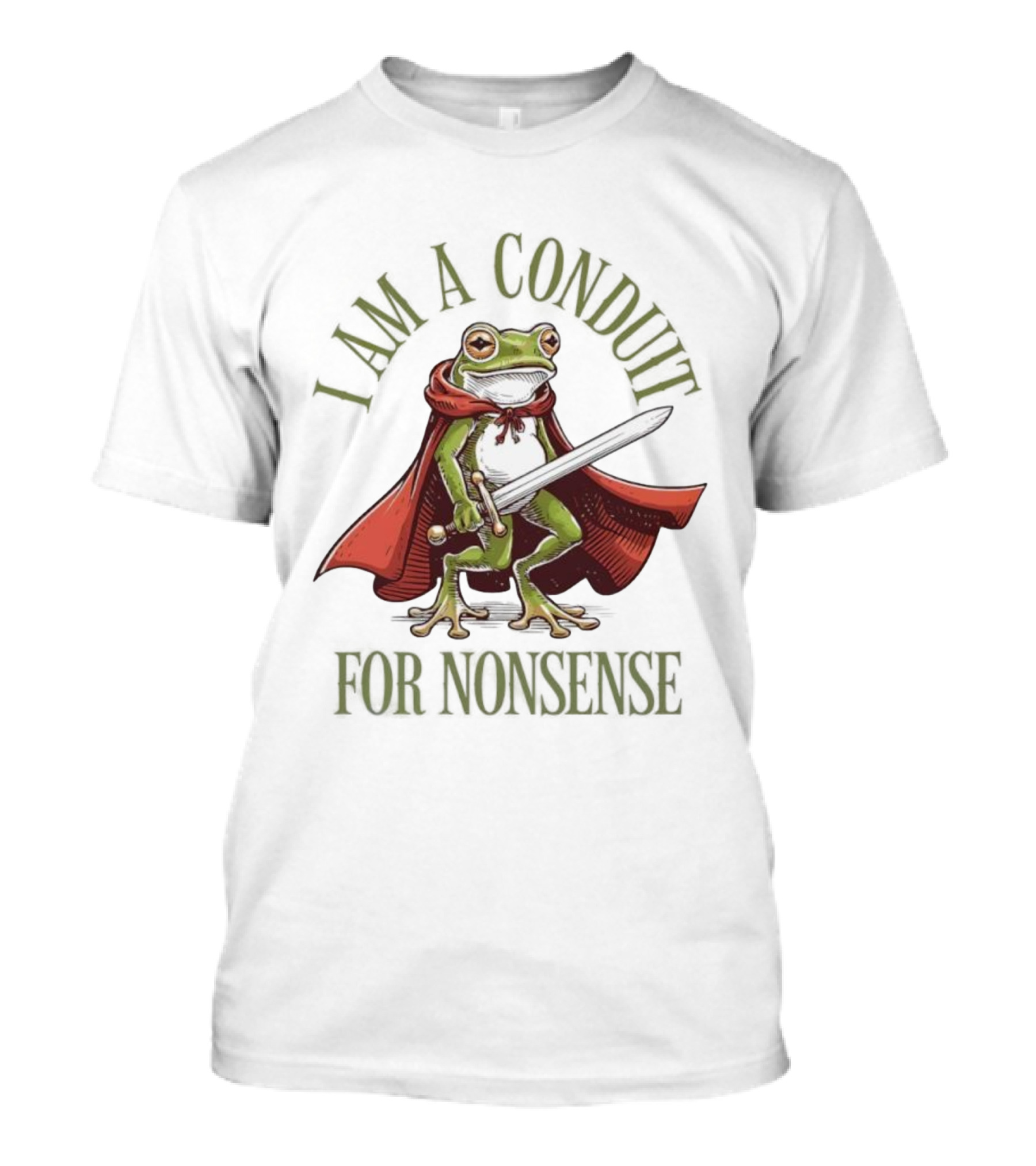 Frog I Am A Conduit For Nonsense Sword Cape Weirdcore Sayings T-Shirt