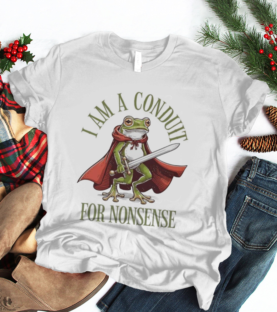 Frog I Am A Conduit For Nonsense Sword Cape Weirdcore Sayings T-Shirt