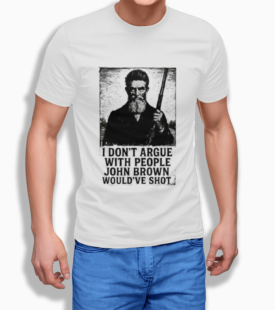 I Don’t Argue With People John Brown Would’ve Shot Retro T-Shirt