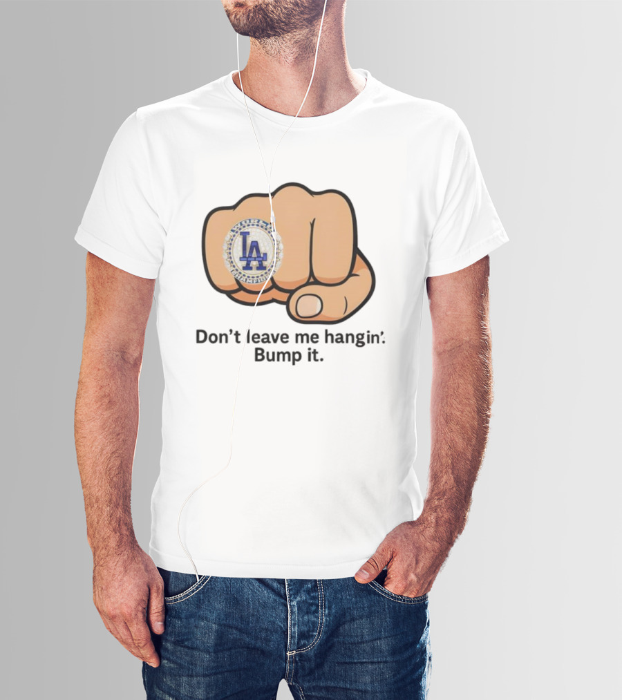 LA Dodgers World Champion Ring Don't Leave Me Hangin Bump It T-Shirt