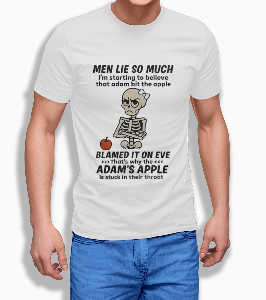 Skeleton Men Lie So Much I'm Starting To Believe Adam Bit The Apple T-Shirt