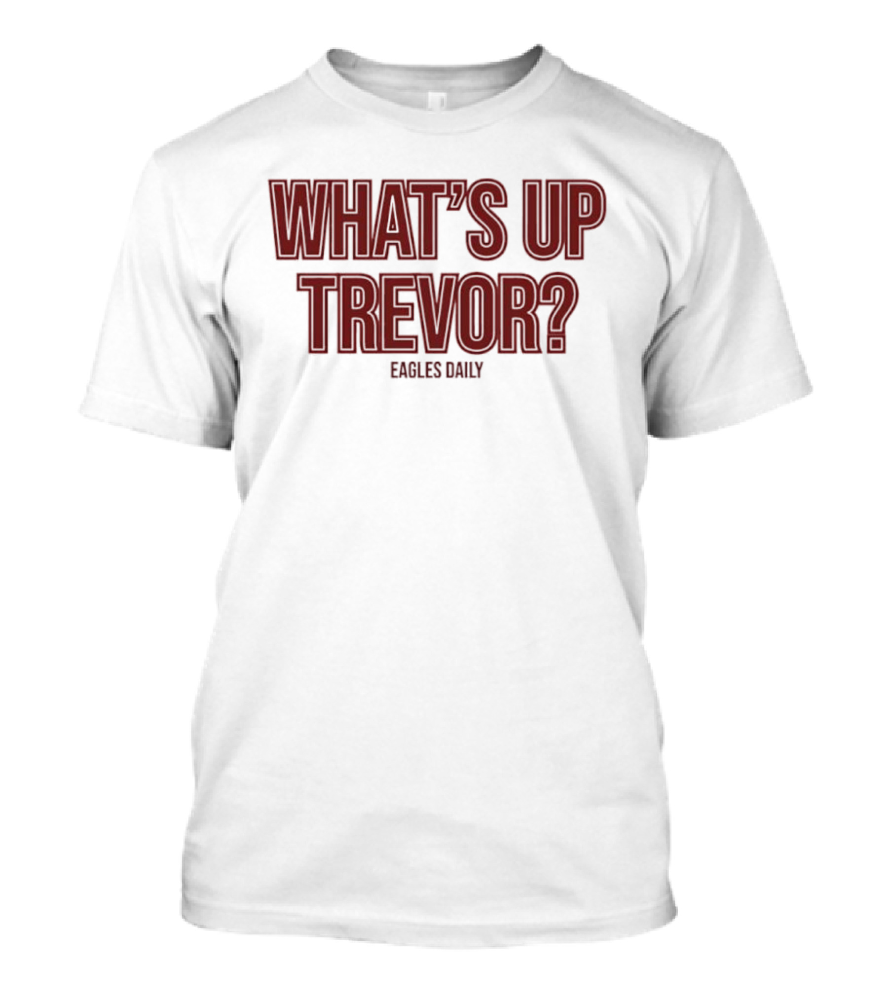 What’s Up Trevor Eagles Daily T-Shirt