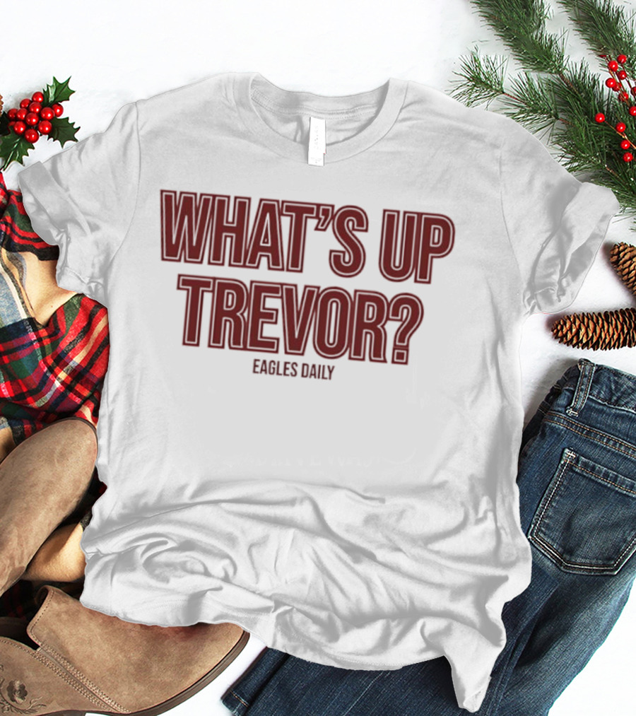 What’s Up Trevor Eagles Daily T-Shirt