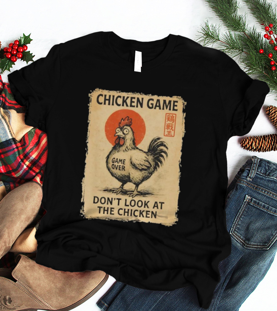 CHICKEN GAME DON’T LOOK AT THE CHICKEN GAME OVER JAPANESE T-Shirt