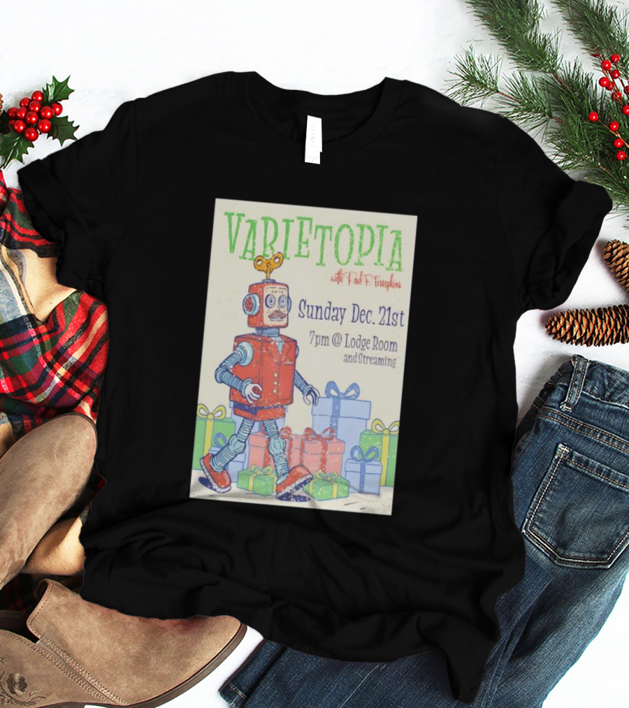 Varietopia Paul F Tompkins Sunday Dec 21st 7pm Lodge Room Streaming Robot And Presents T-Shirt