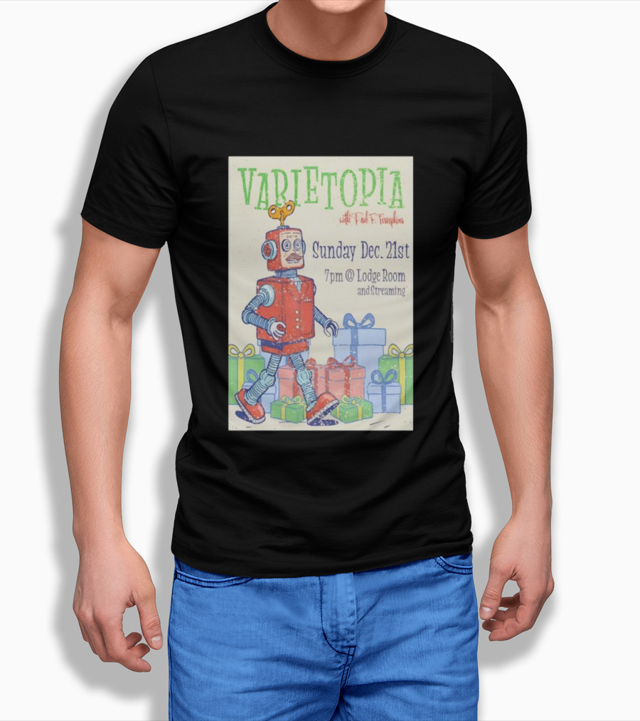 Varietopia Paul F Tompkins Sunday Dec 21st 7pm Lodge Room Streaming Robot And Presents T-Shirt