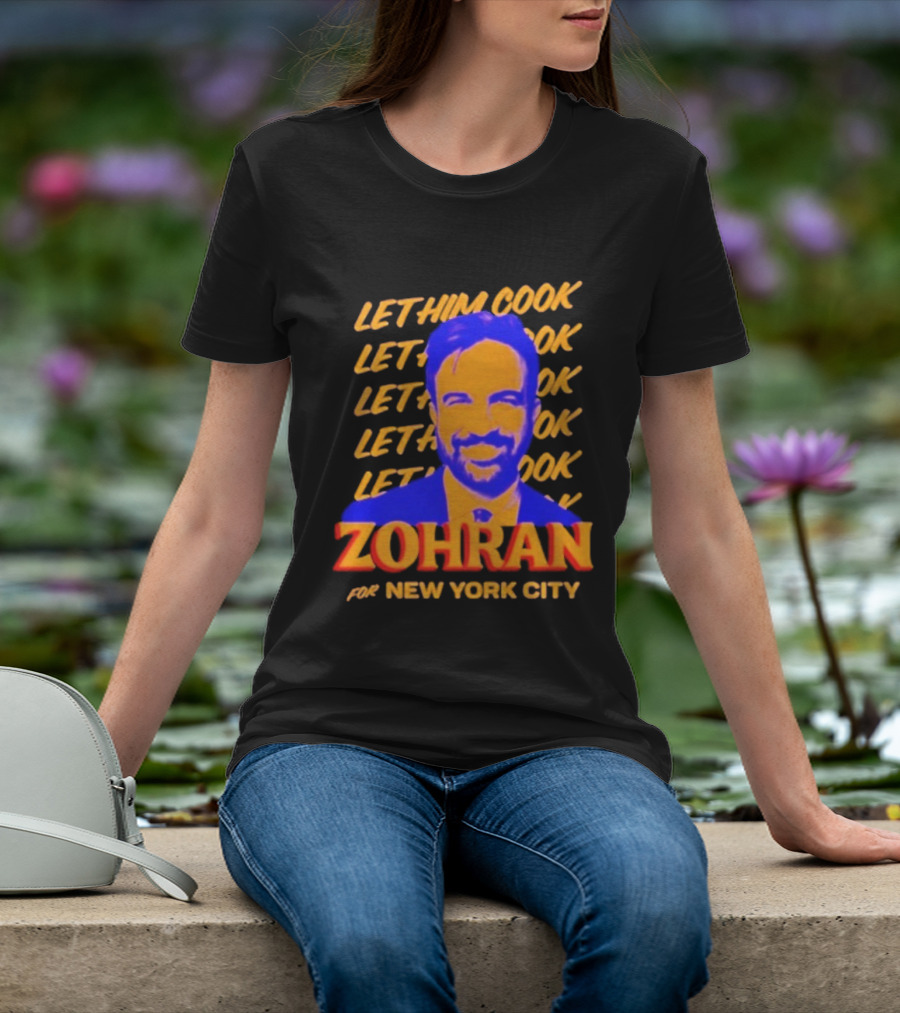 Let Him Cook Zohran For New York City T-Shirt