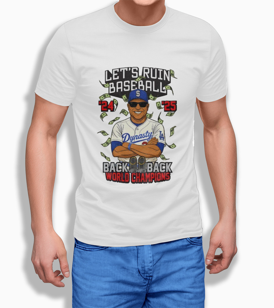 Let's Ruin Baseball Dynasty Back To Back World Champions 2024 2025 T-Shirt